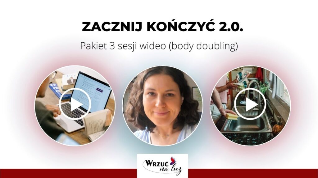 Pakiet Zacznij Kończyć 2.0 - Sesje Body Doubling | Sonia Kłobuchowska